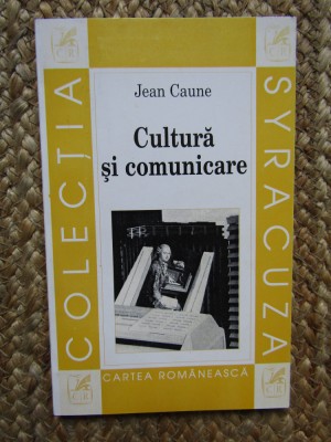 Cultura si comunicare. Convergente teoretice si locuri de mediere &amp;ndash; Jean Caune foto
