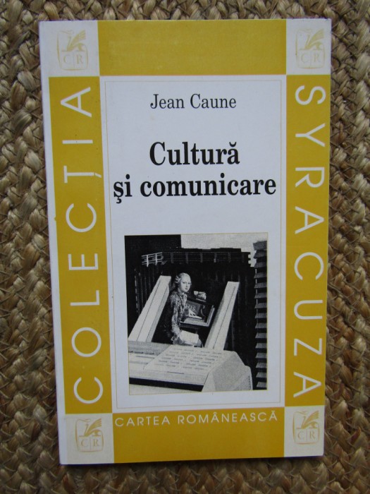 Cultura si comunicare. Convergente teoretice si locuri de mediere &ndash; Jean Caune