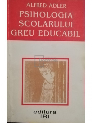 Alfred Adler - Psihologia scolarului greu educabil (editia 1995) foto