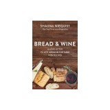 Bread and Wine: A Love Letter to Life Around the Table with Recipes