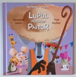 SECRETELE FABULELOR , LUPUL PREFACUT PASTOR de ALEXANDRE JARDIN si FRED MULTIER , 2021
