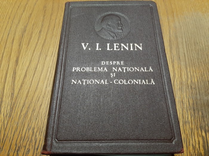 DESPRE PROBLEMA NATIONALA SI NATIONAL-COLONIALA - V. I. Lenin - 1953, 631 p.