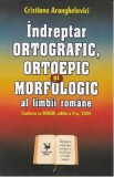Indreptar ortografic, ortoepic si morfologic al limbii romane - Cristiana Aranghelovici