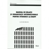 Manual de relatii si organizatii internationale pentru studentii la drept - Lucian Bojin