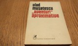 VLAD MUSATESCU (dedicatie-autograf) - "AVENTURI" Aproximative - Editura Cartea Romaneasca, 1984, 461 p.