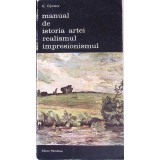 MANUAL DE ISTORIA ARTEI. REALISMUL, IMPRESIONISMUL-G. OPRESCU-258362