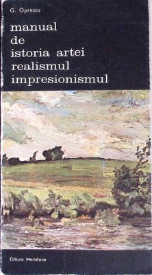 MANUAL DE ISTORIA ARTEI. REALISMUL, IMPRESIONISMUL-G. OPRESCU-258362 foto