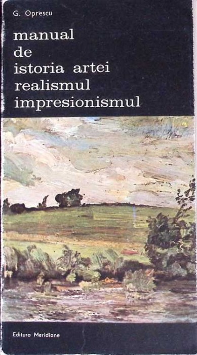 MANUAL DE ISTORIA ARTEI. REALISMUL, IMPRESIONISMUL-G. OPRESCU-258362