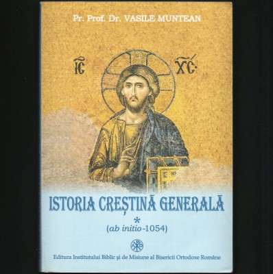 ISTORIA CREȘTINĂ GENERALĂ - VOL. 1 (AB-INITIO - 1054) - VASILE MUNTEAN, INSTITUTUL BIBLIC, BISERICA ORTODOXĂ foto