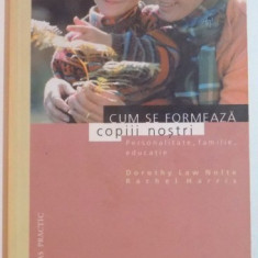 CUM SE FORMEAZA COPIII NOSTRI , PERSONALITATE , FAMILIE , EDUCATIE de DOROTHY LAW NOLTE , RACHEL HARRIS , 2001