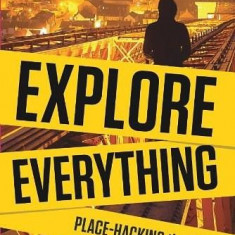 Explore Everything: Place-hacking the City | Bradley Garrett