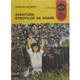 AVENTURA STROPILOR DE SOARE-AURELIAN BALTARETU-189645