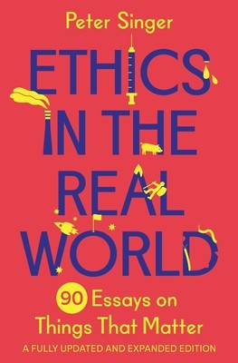 Ethics in the Real World: 90 Essays on Things That Matter - A Fully Updated and Expanded Edition foto