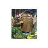 Gardening for Everyone: Growing Vegetables, Herbs, and More at Home