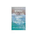 If You Must Go, I Wish You Triplets