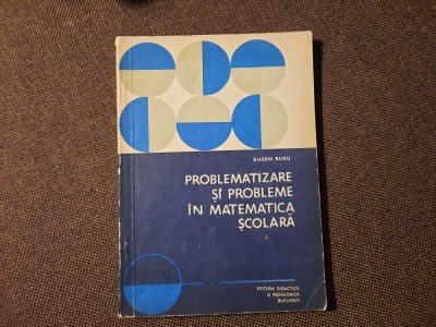 EUGEN RUSU PROBLEMATIZARE SI PROBLEME IN MATEMATICA SCOLARA--6/4 foto