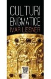 Culturi enigmatice - Ivar Lissner