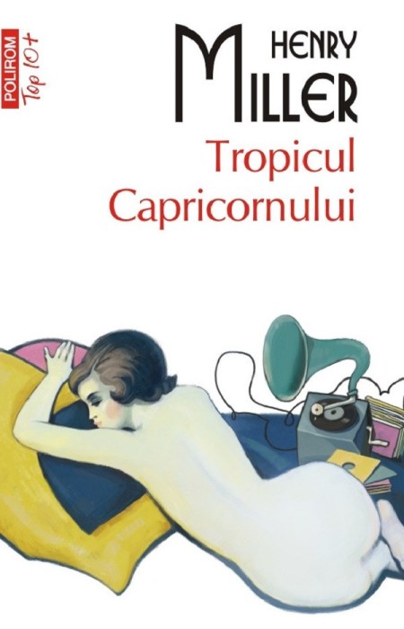 Tropicul Capricornului Top 10+ Nr 702, Henry Miller - Editura Polirom