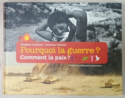 POURQUOI LA GUERRE ? COMMENT LA PAIX ? par ELISABETH COMBRES et FLORENCE THINARD , 2010 foto