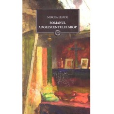 Mircea Eliade - Romanul adolescentului miop (Vol.24) - 137599