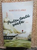 PENTRU TOATA VIATA - ROMAN de MARCUS CLARKE , 2015