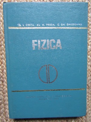 FIZICA, PENTRU SECTIILE DE SUBINGINERI-TR.I. CRETU, AL.M. PREDA, C.GH. GHIZDEANU foto