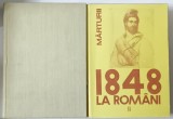 1848 LA ROMANI , O ISTORIE IN DATE SI MARTURII , VOL. I - II de CORNELIA BODEA , 1982