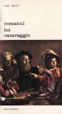 Cumpara ieftin Romanul lui Caravaggio Luigi Ugolini - Carte Istoria Artei Editura Meridiane Biblioteca Arta Romana Brosata Romana 10x18cm 1976
