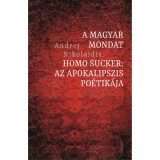 A magyar mondat / Homo Sucker - Az apokalipszis po&eacute;tik&aacute;ja - Andrej Nikolaidis