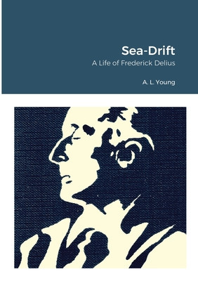 Sea-Drift: A Life of Frederick Delius foto