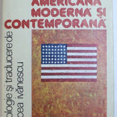 POEZIE AMERICANA MODERNA SI CONTEMPORANA , antologie si traducere de MIRCEA IVANESCU , 1986