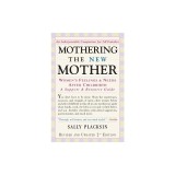 Mothering the New Mother: Women's Feelings &amp; Needs After Childbirth: A Support and Resource Guide