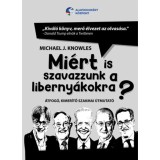 Mi&eacute;rt is szavazzunk a liberny&aacute;kokra? - &Aacute;tfog&oacute;, kimer&iacute;tő szakmai &uacute;tmutat&oacute; - Michael J. Knowles