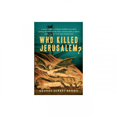 Who Killed Jerusalem?: A Rollicking Literary Murder Mystery Based on William Blake&amp;#039;s Characters &amp;amp; Ideas Updated to 1970s San Francisco foto