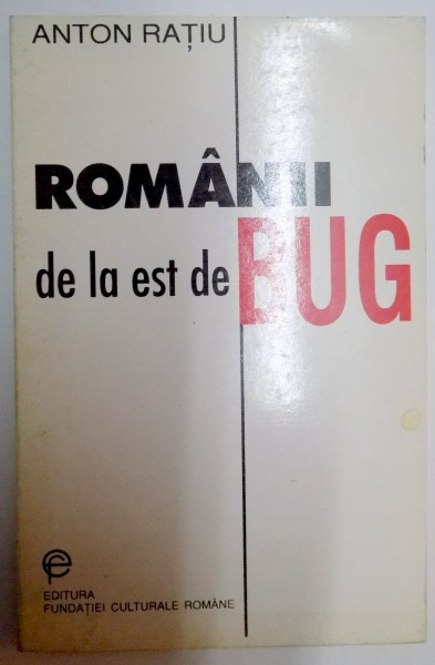 Anton Rațiu - Rom&acirc;nii de la est de Bug. Cercetări etnosociologice și culegere