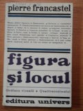 FIGURA SI LOCUL-PIERRE FRANCASTEL BUCURESTI 1971