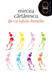 De ce iubim femeile (ebook) - Mircea Cartarescu - Editura LibHumanitas