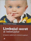 LIMBAJUL SECRET AL BEBELUSILOR. CE NE SPUNE COPILUL PRIN MIMICA SI GESTURI-SALLY SI EDWIN KIESTER-252477
