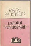 Palatul Chelfanelii - Pascal Bruckner