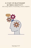 A study of relationship between creativity and study habits of secondary school students