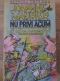 Nu Privi Acum si Alte Povestiri - Daphne Du Maurier, Univers 1982, Romana, Beletristica, Roman