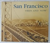 SAN FRANCISCO , THEN AND NOW by BILL YENNE , ALBUM DE FOTOGRAFIE CU TEXT , 1998