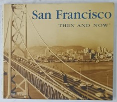 SAN FRANCISCO , THEN AND NOW by BILL YENNE , ALBUM DE FOTOGRAFIE CU TEXT , 1998