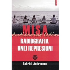 Misa. Radiografia Unei Represiuni - Gabriel Andreescu