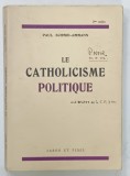 LE CATHOLICISME POLITIQUE par PAUL SCHMID - AMMANN , ANII '40 - '50