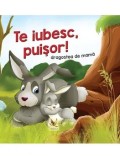 Cumpara ieftin Te iubesc, puisor! Dragostea de mama/Lengyel Orsolya
