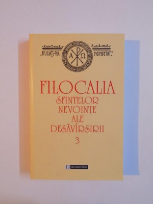 FILOCALIA SAU CULEGERE DIN SCRIERILE SFINTILOR PARINTI CARE ARATA CUM SE POATE OMUL CURATI,LUMINA SI DESAVARSIRII- VOL 3 , 1999 foto