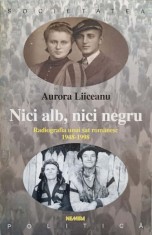 NICI ALB, NICI NEGRU. RADIOGRAFIA UNUI SAT ROMANESC, 1948-1998-AURORA LIICEANU-170617