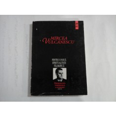 PENTRU O NOUA SPIRITUALITATE FILOSOFICA - Dimensiunea Romaneasca a existentei vol.I - MIRCEA VULCANESCU - Editura Eminescu, 1996