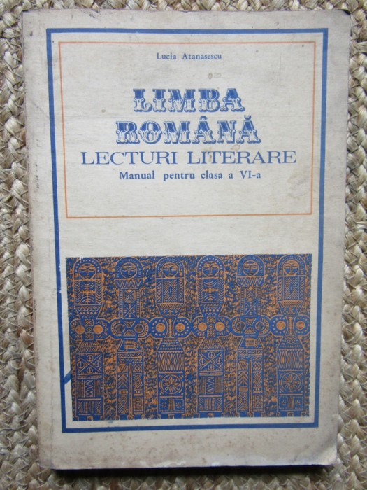 LIMBA ROM&Acirc;NĂ - LECTURI LITERARE - MANUAL CLASA A VI-A - LUCIA ATANASESCU, Clasa 6